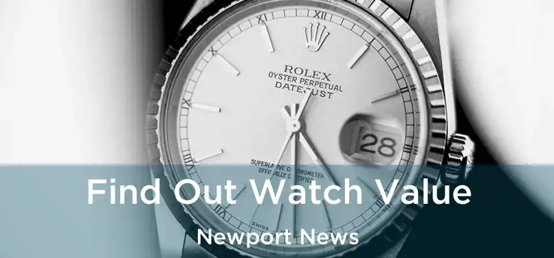 Find Out Watch Value Newport News