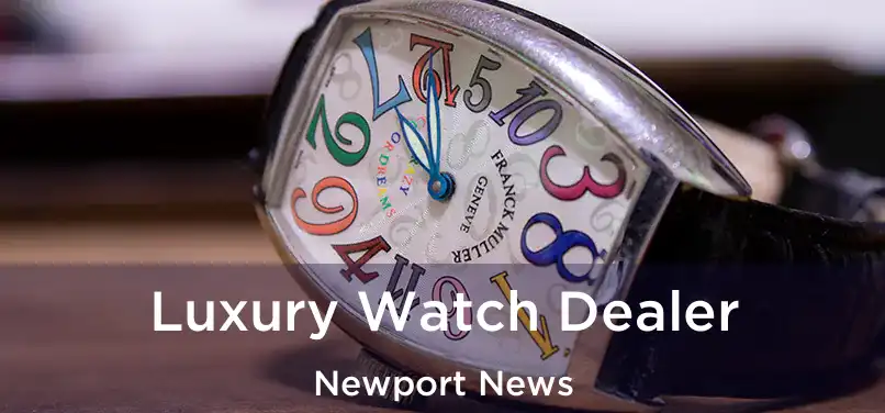 Luxury Watch Dealer Newport News