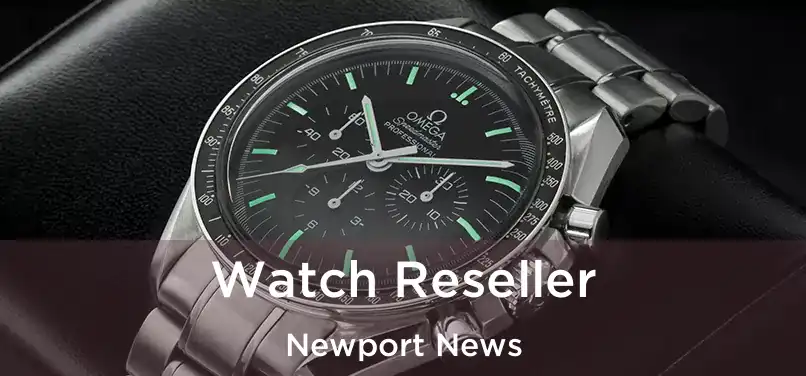 Watch Reseller Newport News