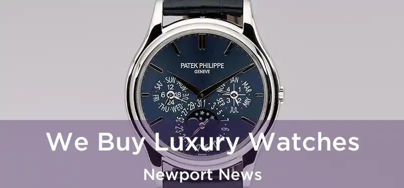 We Buy Luxury Watches Newport News